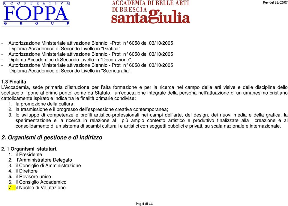 - Autorizzazione Ministeriale attivazione Biennio - Prot n 6058 del 03/10/2005 Diploma Accademico di Secondo Livello in "Scenografia". 1.