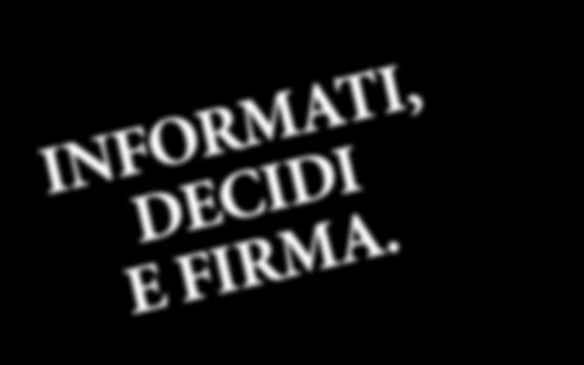 INFORMATI, DECIDI E FIRMA. DA OGGI, ESPRIMERTI SULLA DONAZIONE DI ORGANI E TESSUTI È ANCORA PIÙ FACILE.