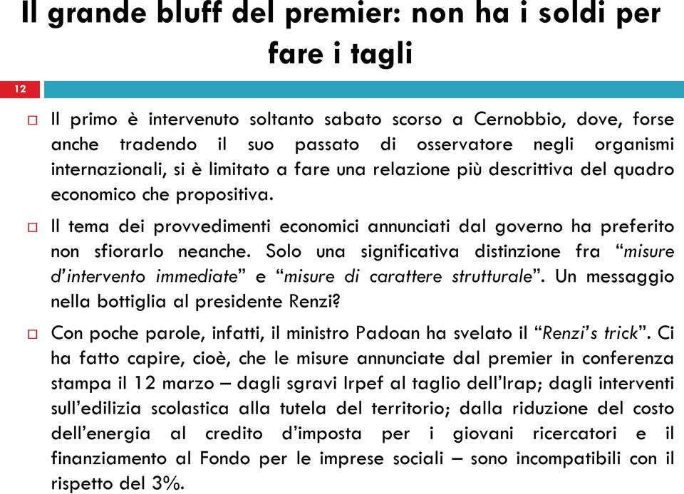 Solo una significativa distinzione fra misure d intervento immediate e misure di carattere strutturale. Un messaggio nella bottiglia al presidente Renzi?