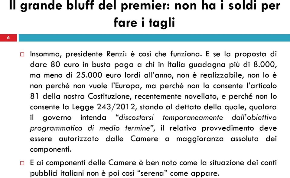 000 euro lordi all anno, non è realizzabile, non lo è non perché non vuole l Europa, ma perché non lo consente l articolo 81 della nostra Costituzione, recentemente novellato, e perché non lo