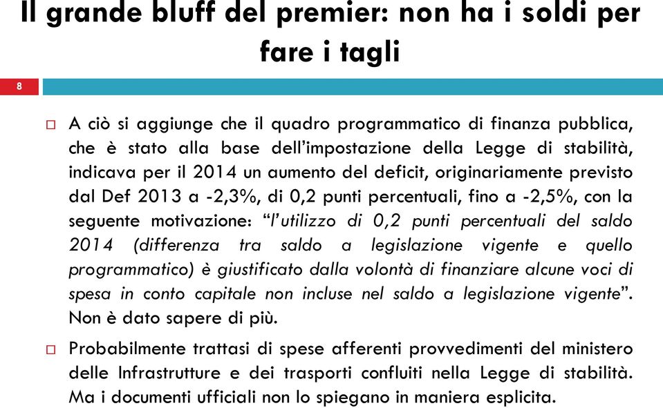 del saldo 2014 (differenza tra saldo a legislazione vigente e quello programmatico) è giustificato dalla volontà di finanziare alcune voci di spesa in conto capitale non incluse nel saldo a