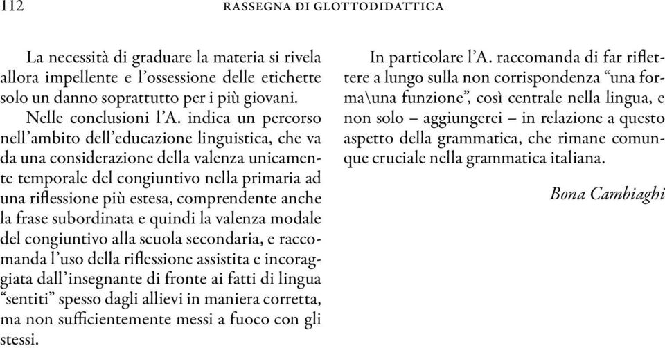 anche la frase subordinata e quindi la valenza modale del congiuntivo alla scuola secondaria, e raccomanda l uso della riflessione assistita e incoraggiata dall insegnante di fronte ai fatti di