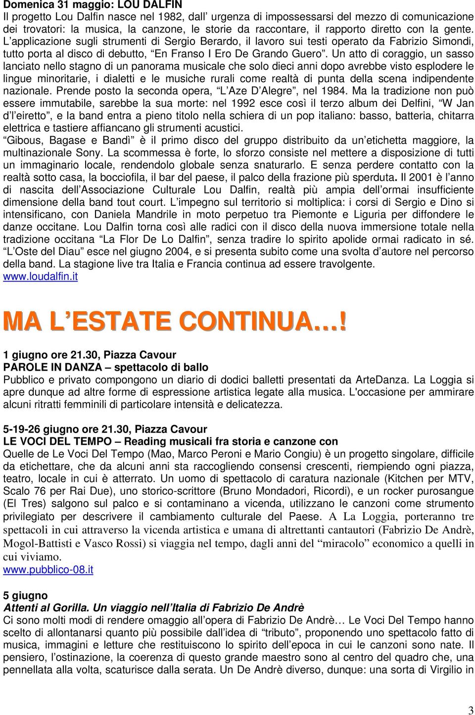 Un atto di coraggio, un sasso lanciato nello stagno di un panorama musicale che solo dieci anni dopo avrebbe visto esplodere le lingue minoritarie, i dialetti e le musiche rurali come realtà di punta