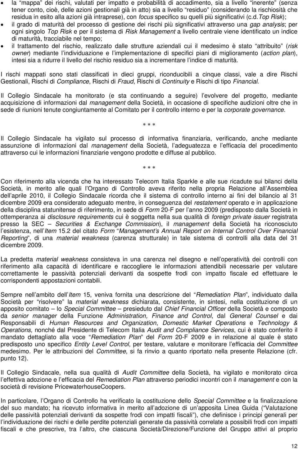 a in esito alla azioni già intraprese), con focus specifico su quelli più significativi (c.d.