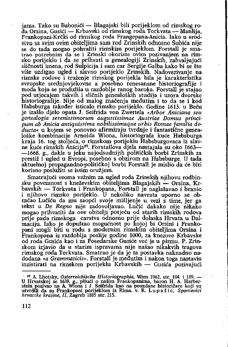 jama. Tako su Babonići Blagajski bili porijeklom od rimskog roda Orsina, Gusići Krbavski od rimskog roda Torkvata Manlija, Frankopani-Krčfci od rimskog roda Frangepana-Anicia.