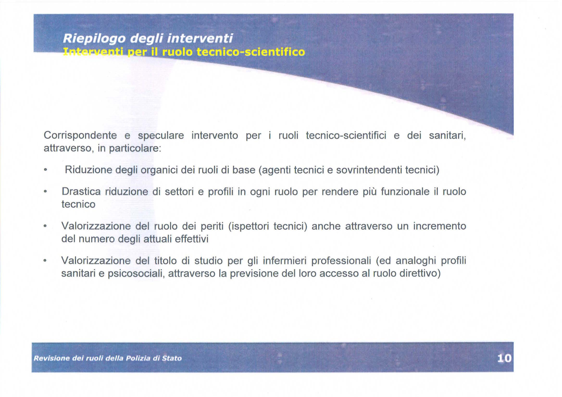 Corrispondente e speculare intervento per i ruoli tecnico-scientifici e dei sanitari, attraverso, in particolare: Riduzione degli organici dei ruoli di base (agenti tecnici e sovrintendenti tecnici)