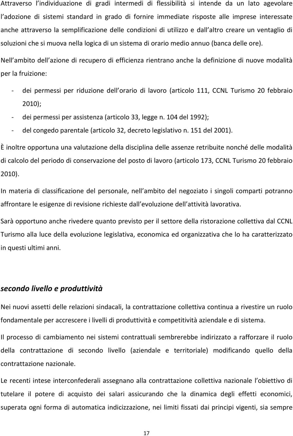 Nell ambito dell azione di recupero di efficienza rientrano anche la definizione di nuove modalità per la fruizione: dei permessi per riduzione dell orario di lavoro (articolo 111, CCNL Turismo 20