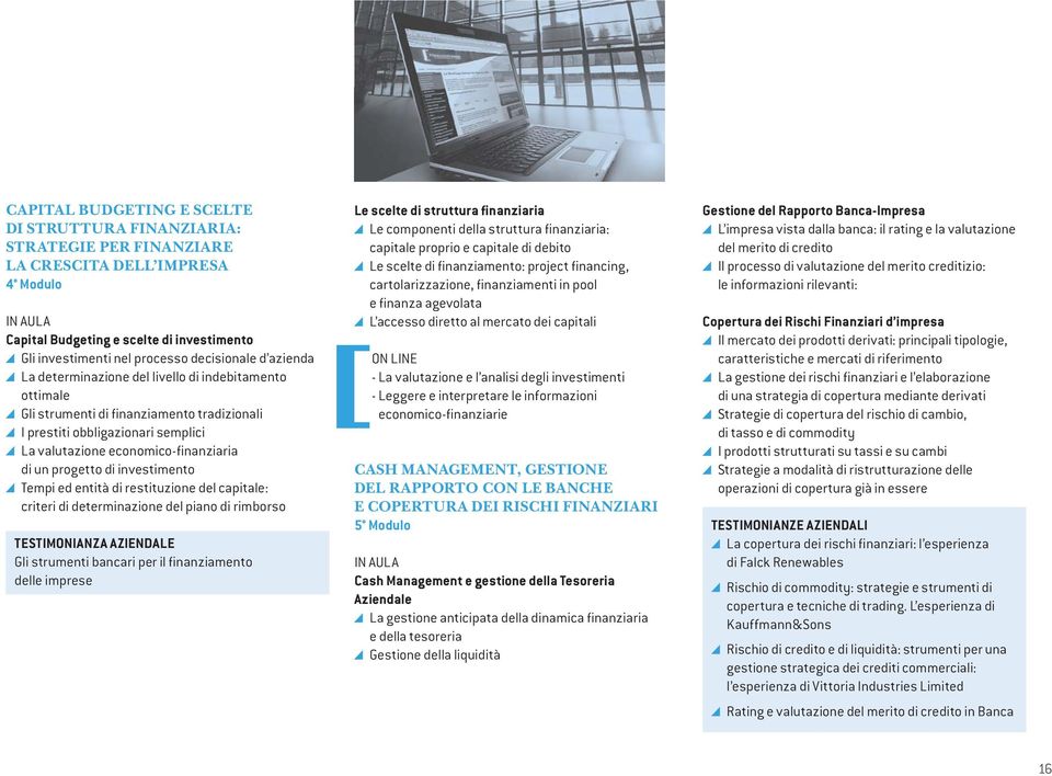 progetto di investimento Tempi ed entità di restituzione del capitale: criteri di determinazione del piano di rimborso TESTIMONIANZA AZIENDALE Gli strumenti bancari per il finanziamento delle imprese