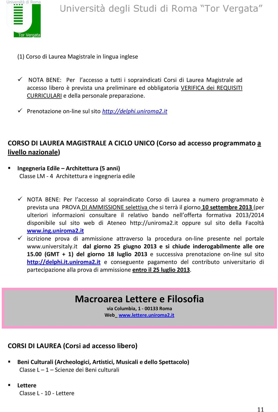 it CORSO DI LAUREA MAGISTRALE A CICLO UNICO (Corso ad accesso programmato a livello nazionale) Ingegneria Edile Architettura (5 anni) Classe LM - 4 Architettura e ingegneria edile NOTA BENE: Per l