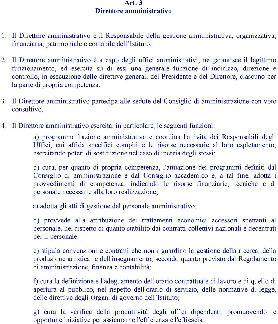 esecuzione delle direttive generali del Presidente e del Direttore, ciascuno per la parte di propria competenza. 3.