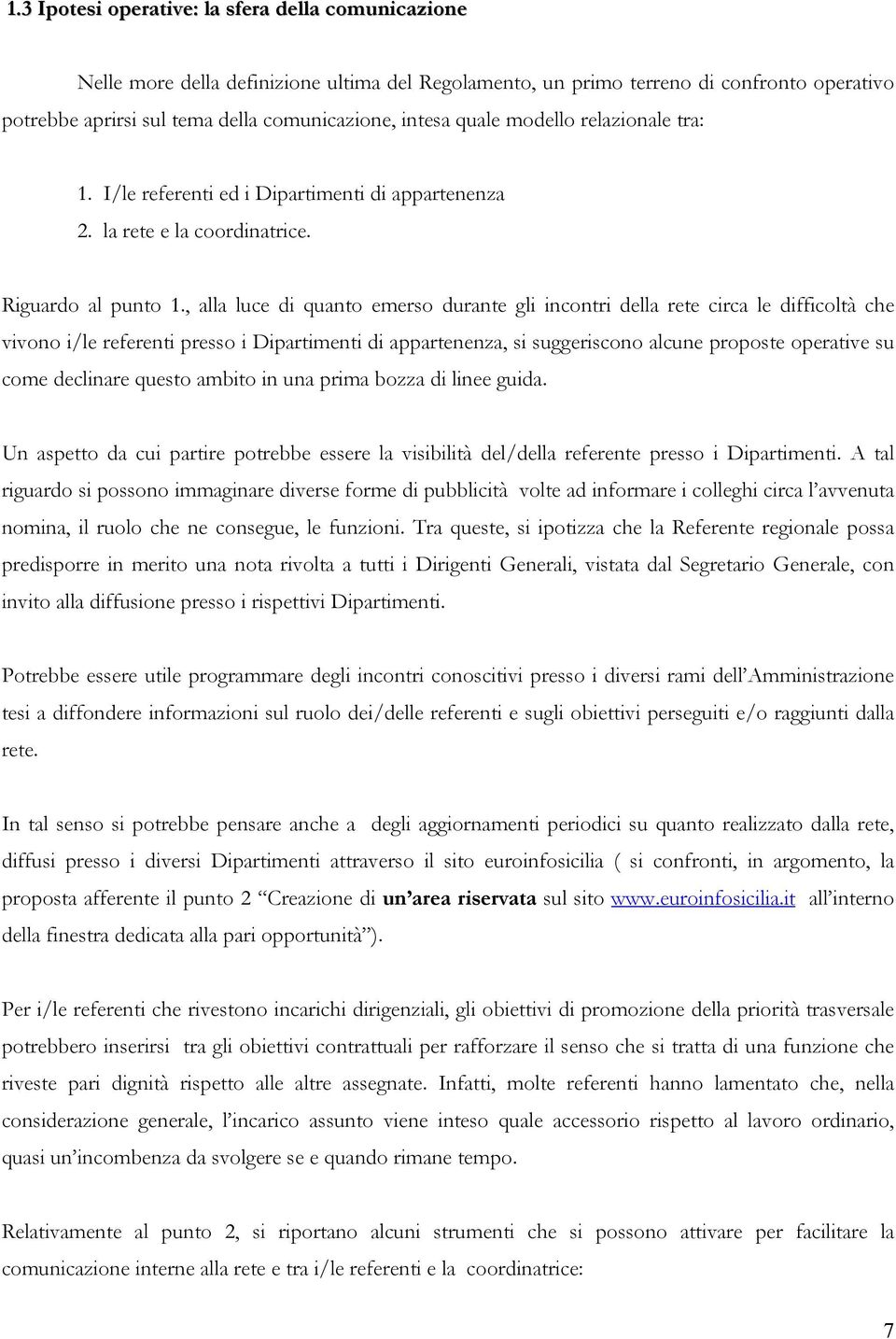 , alla luce di quanto emerso durante gli incontri della rete circa le difficoltà che vivono i/le referenti presso i Dipartimenti di appartenenza, si suggeriscono alcune proposte operative su come