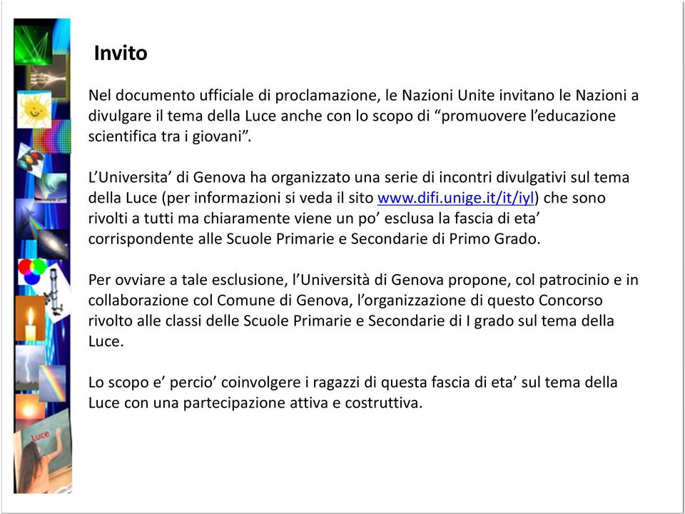 it/it/iyl) che sono rivolti a tutti ma chiaramente viene un po esclusa la fascia di eta corrispondente alle Scuole Primarie e Secondarie di Primo Grado.