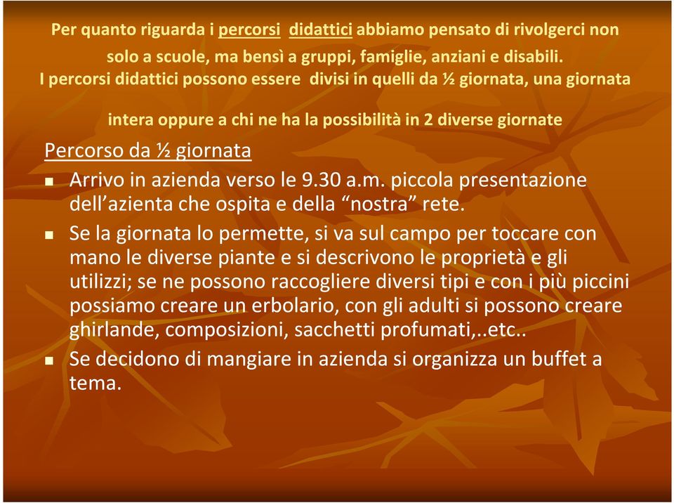 9.30 a.m. piccola presentazione dell azienta che ospita e della nostra rete.