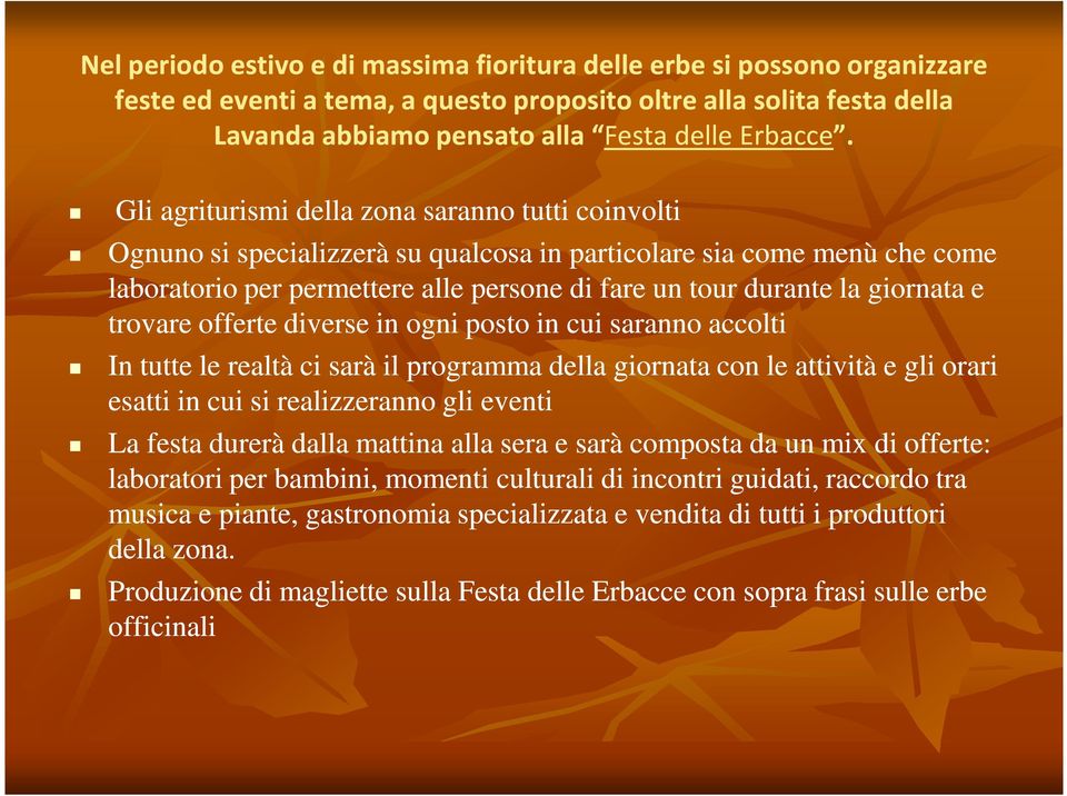 giornata e trovare offerte diverse in ogni posto in cui saranno accolti In tutte le realtà ci sarà il programma della giornata con le attività e gli orari esatti in cui si realizzeranno gli eventi La