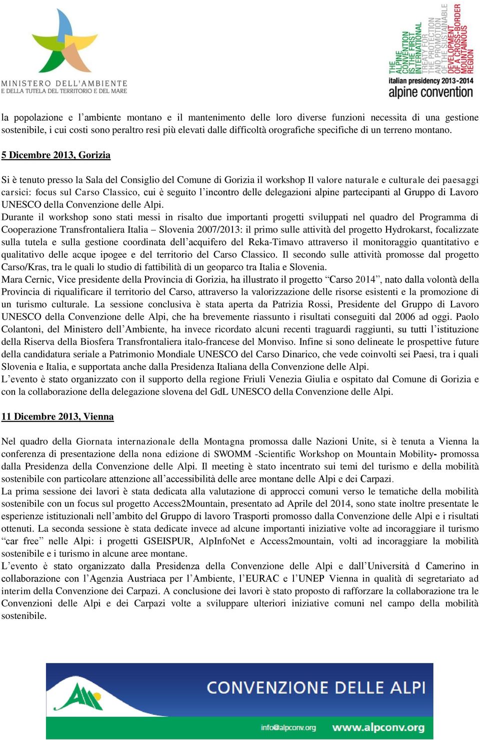 5 Dicembre 2013, Gorizia Si è tenuto presso la Sala del Consiglio del Comune di Gorizia il workshop Il valore naturale e culturale dei paesaggi carsici: focus sul Carso Classico, cui è seguito l