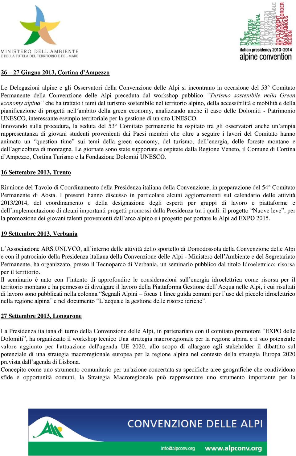 progetti nell ambito della green economy, analizzando anche il caso delle Dolomiti - Patrimonio UNESCO, interessante esempio territoriale per la gestione di un sito UNESCO.