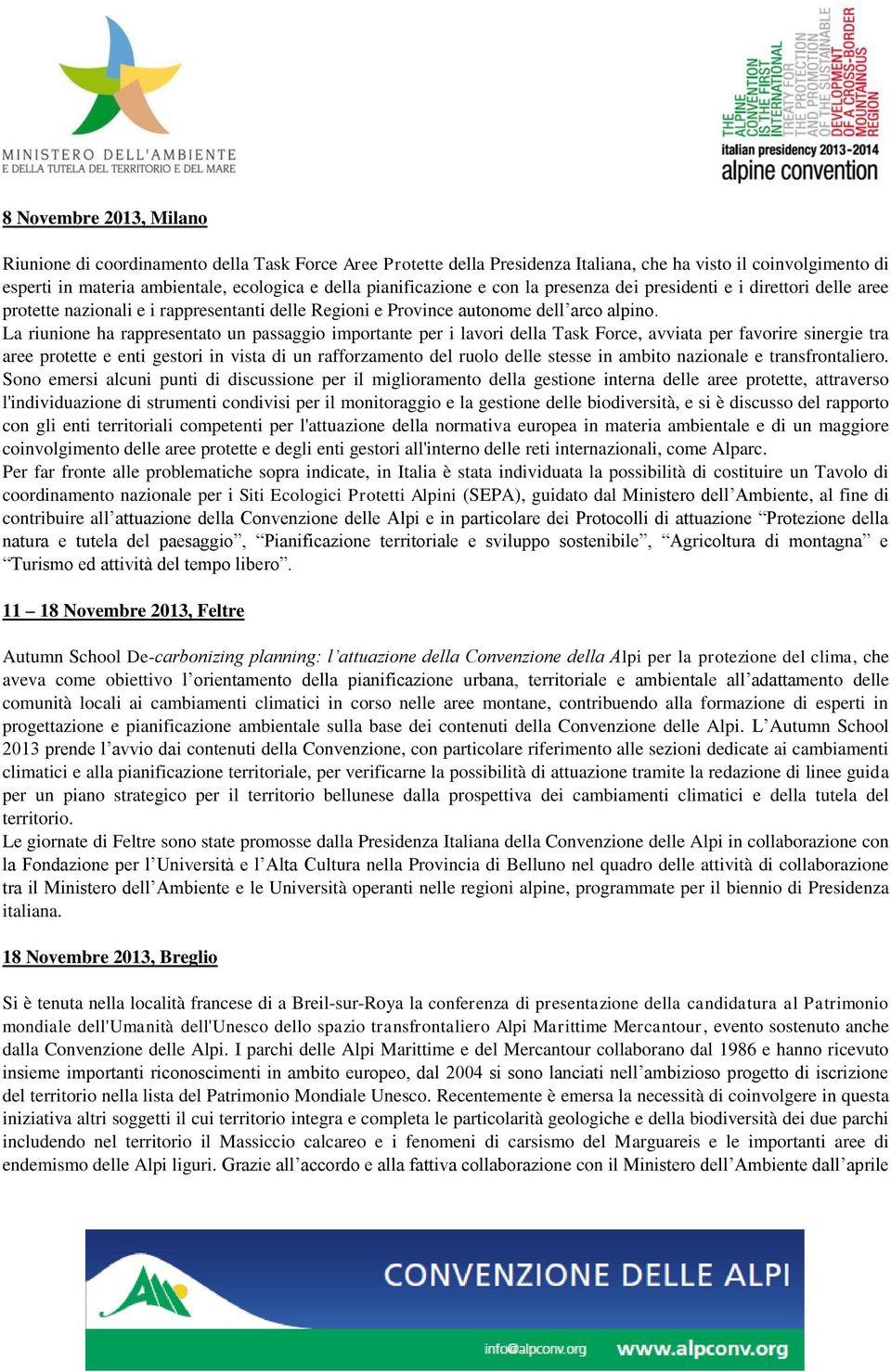 La riunione ha rappresentato un passaggio importante per i lavori della Task Force, avviata per favorire sinergie tra aree protette e enti gestori in vista di un rafforzamento del ruolo delle stesse