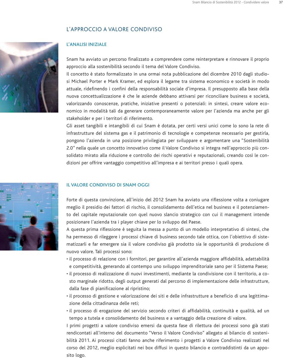 Il concetto è stato formalizzato in una ormai nota pubblicazione del dicembre 2010 dagli studiosi Michael Porter e Mark Kramer, ed esplora il legame tra sistema economico e società in modo attuale,