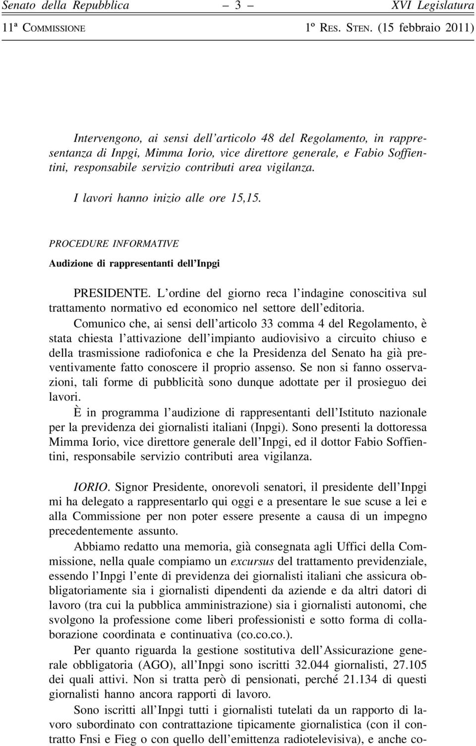 L ordine del giorno reca l indagine conoscitiva sul trattamento normativo ed economico nel settore dell editoria.