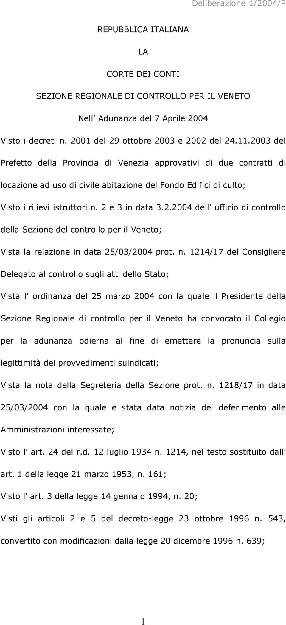 n. 1214/17 del Consigliere Delegato al controllo sugli atti dello Stato; Vista l ordinanza del 25 marzo 2004 con la quale il Presidente della Sezione Regionale di controllo per il Veneto ha convocato