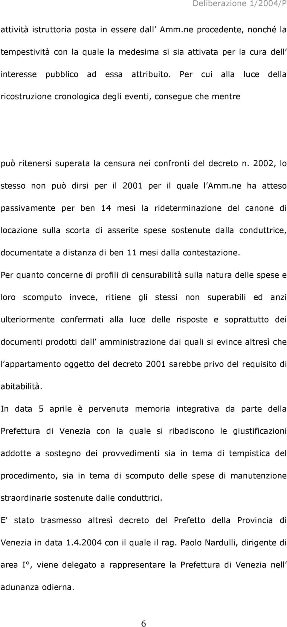 2002, lo stesso non può dirsi per il 2001 per il quale l Amm.