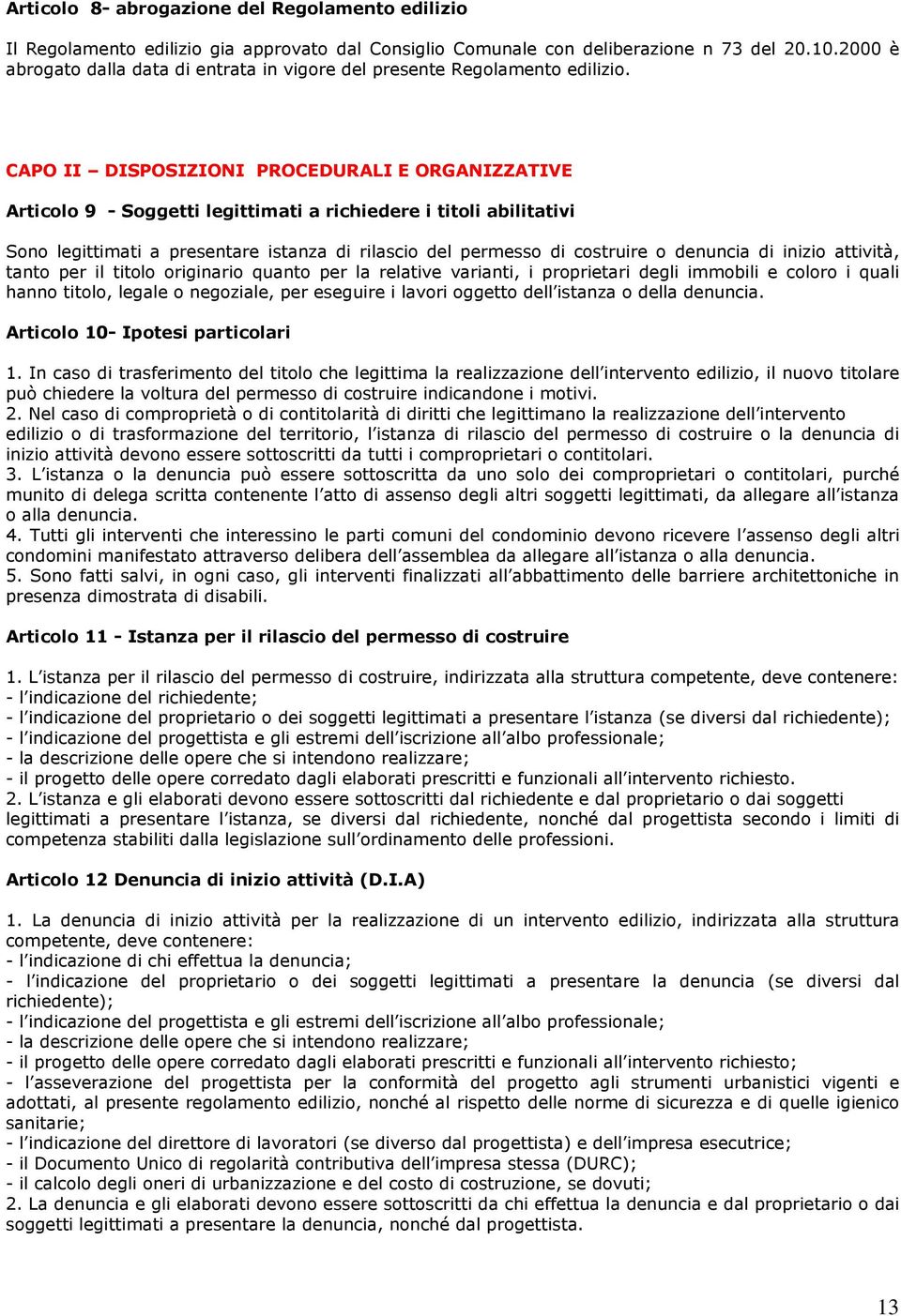 CAPO II DISPOSIZIONI PROCEDURALI E ORGANIZZATIVE Articolo 9 - Soggetti legittimati a richiedere i titoli abilitativi Sono legittimati a presentare istanza di rilascio del permesso di costruire o