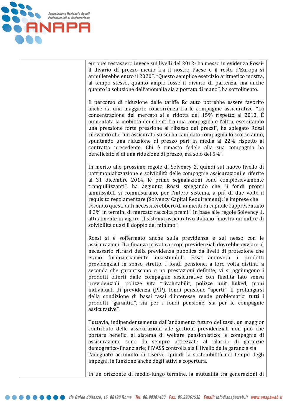 Il percorso di riduzione delle tariffe Rc auto potrebbe essere favorito anche da una maggiore concorrenza fra le compagnie assicurative.