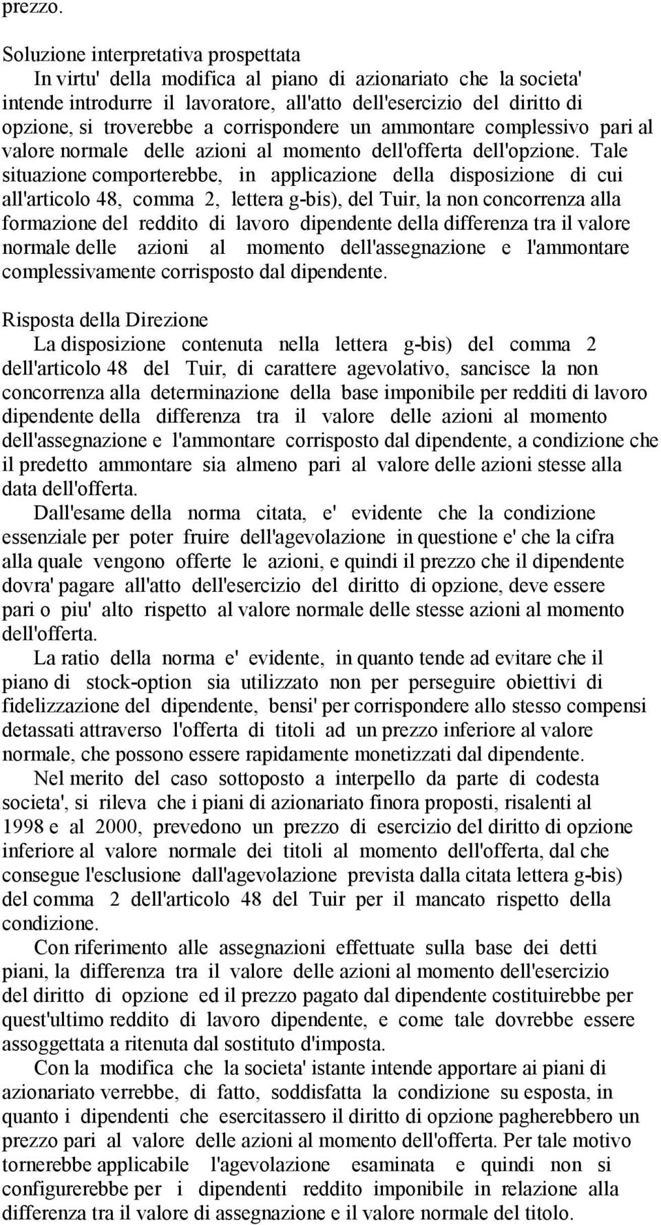 corrispondere un ammontare complessivo pari al valore normale delle azioni al momento dell'offerta dell'opzione.