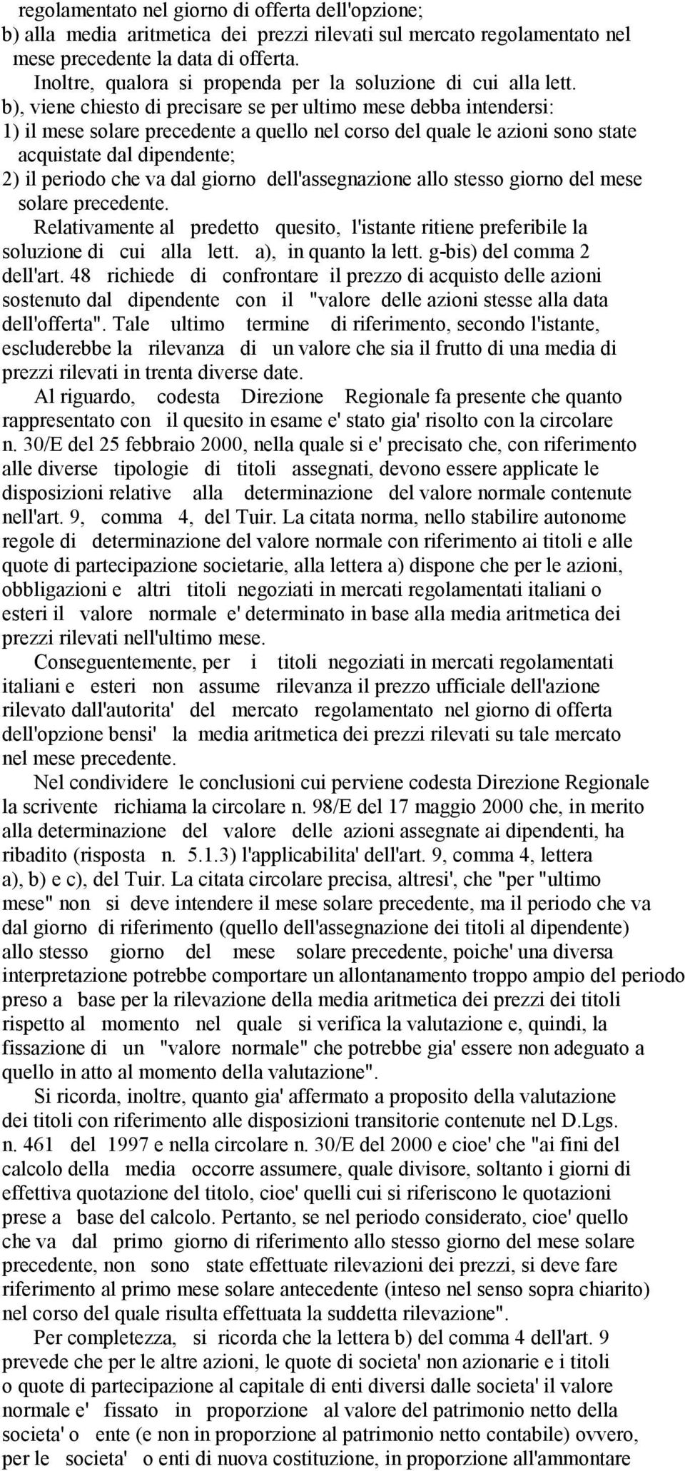 b), viene chiesto di precisare se per ultimo mese debba intendersi: 1) il mese solare precedente a quello nel corso del quale le azioni sono state acquistate dal dipendente; 2) il periodo che va dal