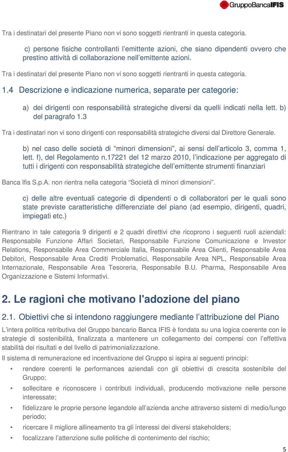 4 Descrizione e indicazione numerica, separate per categorie: a) dei dirigenti con responsabilità strategiche diversi da quelli indicati nella lett. b) del paragrafo 1.