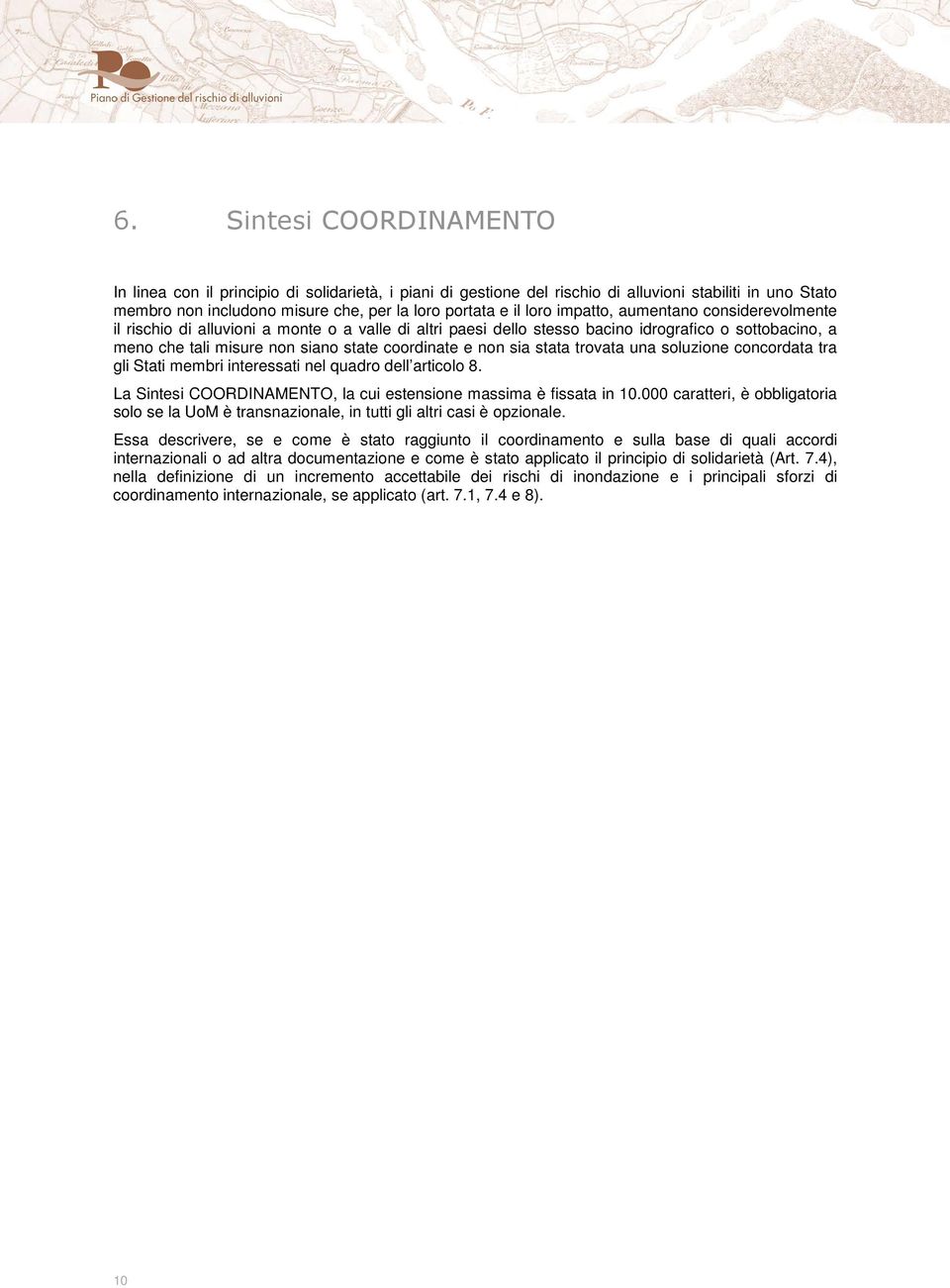 sia stata trovata una soluzione concordata tra gli Stati membri interessati nel quadro dell articolo 8. La Sintesi COORDINAMENTO, la cui estensione massima è fissata in 10.