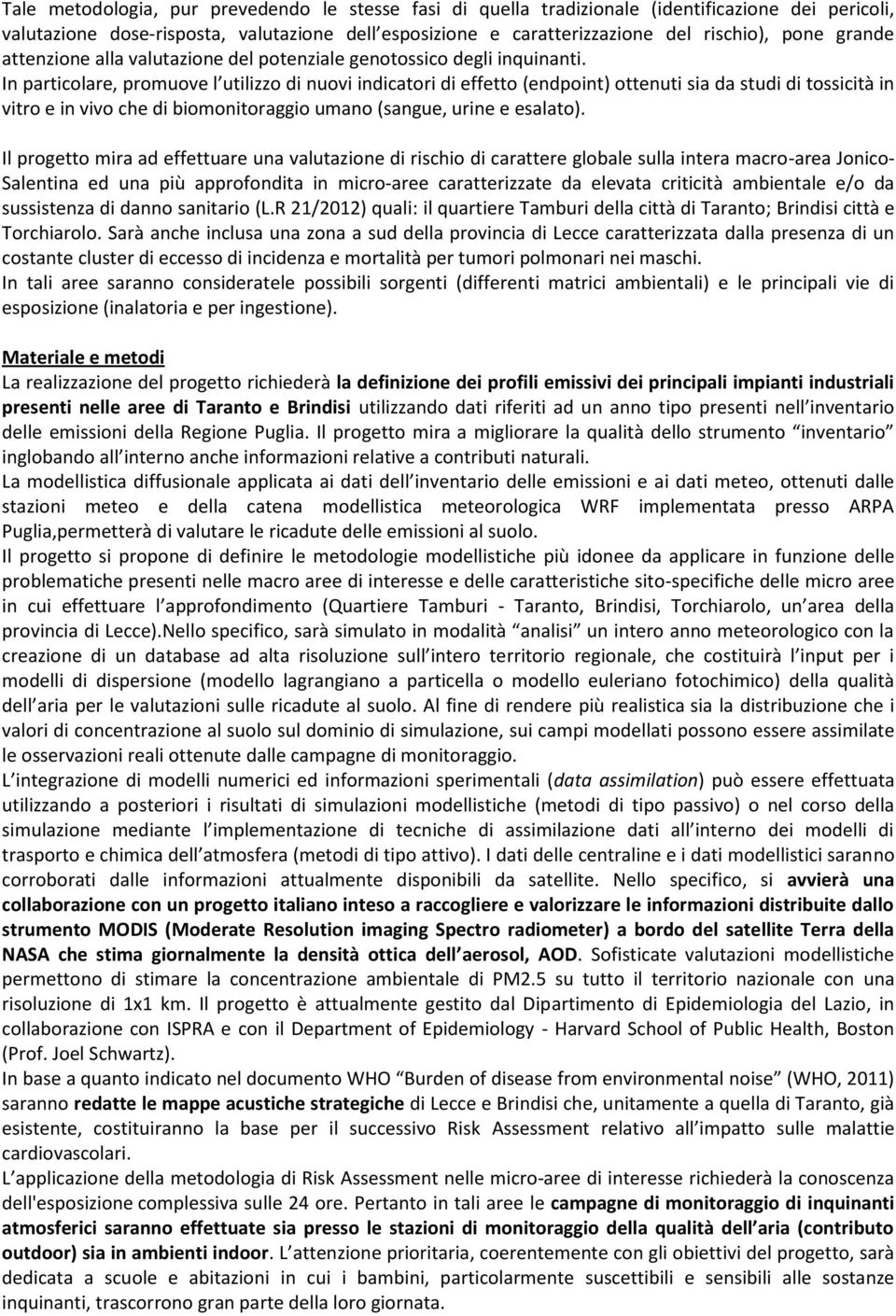 In particolare, promuove l utilizzo di nuovi indicatori di effetto (endpoint) ottenuti sia da studi di tossicità in vitro e in vivo che di biomonitoraggio umano (sangue, urine e esalato).