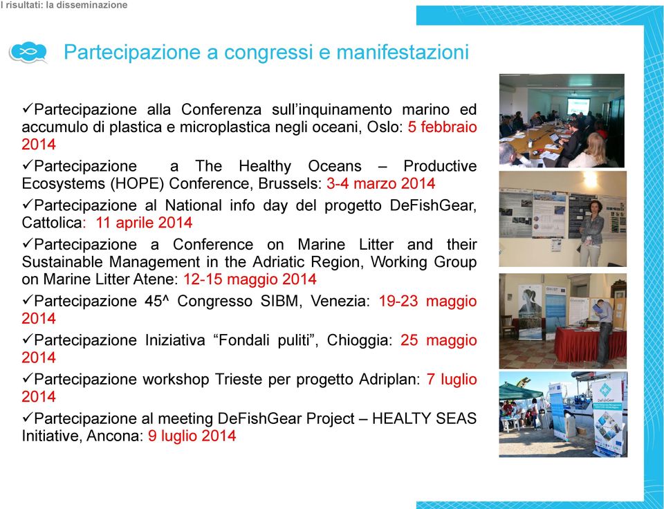 2014 Partecipazione a Conference on Marine Litter and their Sustainable Management in the Adriatic Region, Working Group on Marine Litter Atene: 12-15 maggio 2014 Partecipazione 45^ Congresso SIBM,