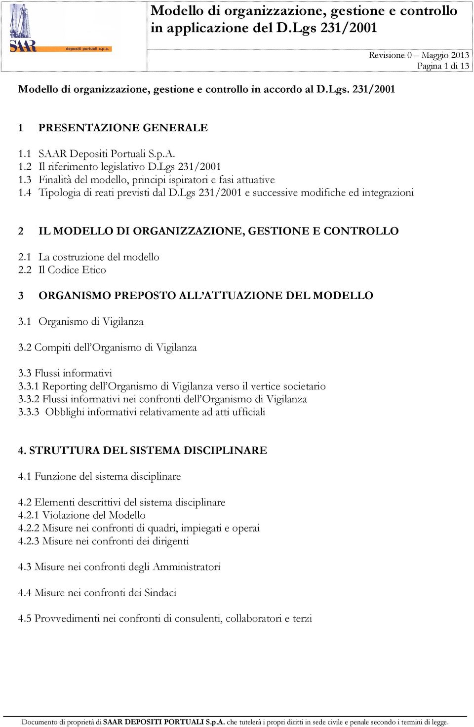 Lgs 231/2001 e successive modifiche ed integrazioni 2 IL MODELLO DI ORGANIZZAZIONE, GESTIONE E CONTROLLO 2.1 La costruzione del modello 2.