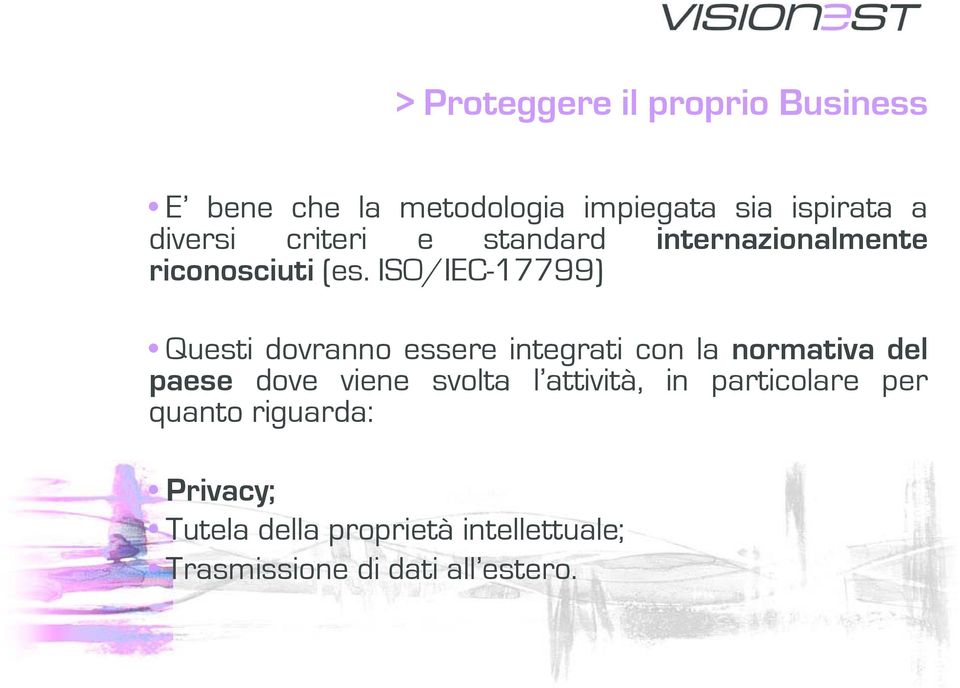 ISO/IEC-17799) Questi dovranno essere integrati con la normativa del paese dove viene