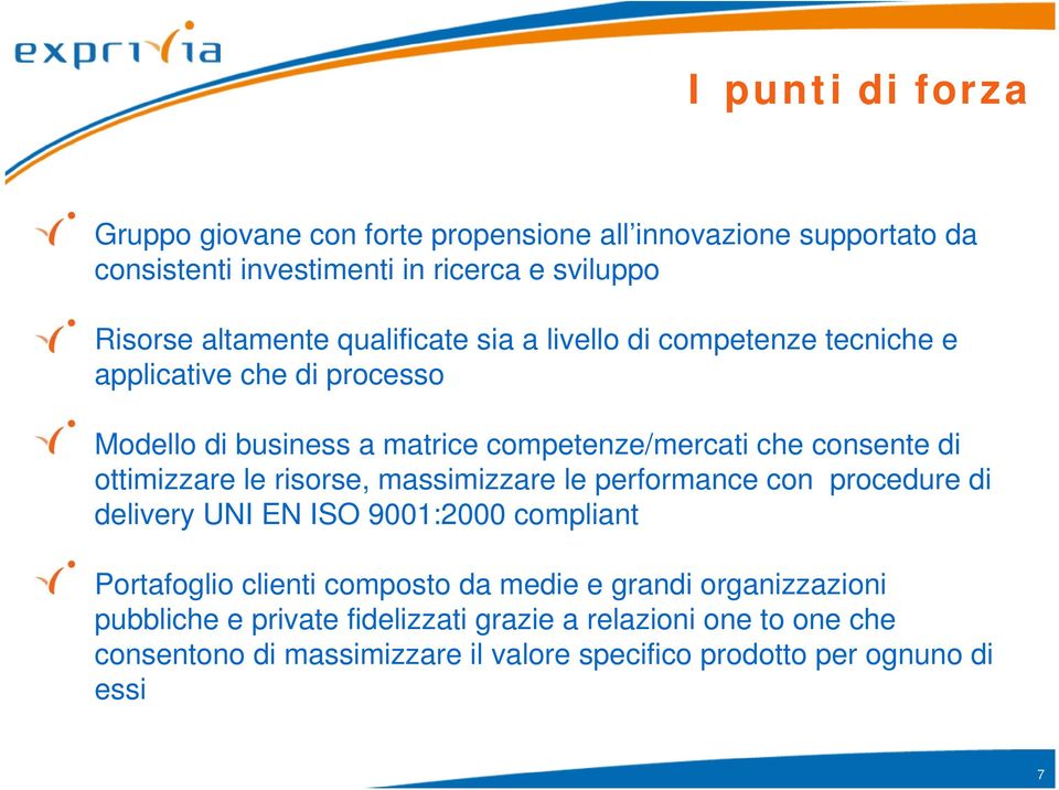 ottimizzare le risorse, massimizzare le performance con procedure di delivery UNI EN ISO 9001:2000 compliant Portafoglio clienti composto da medie e