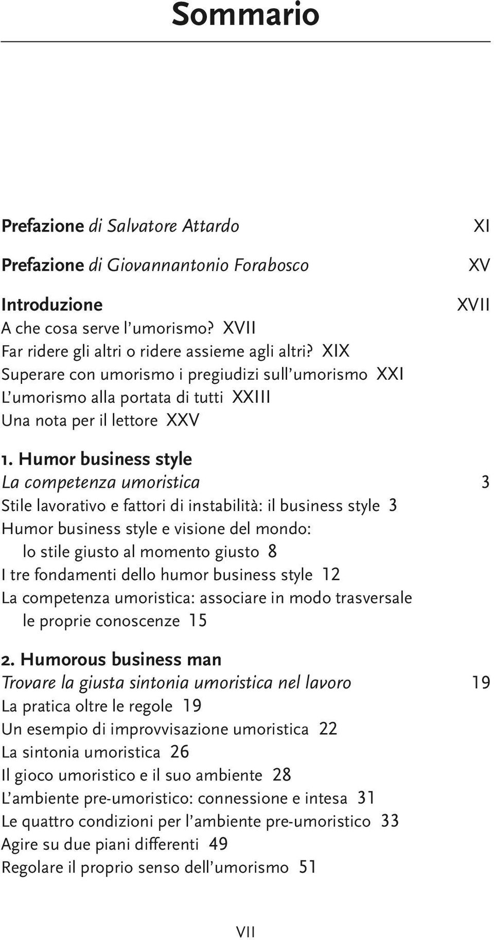 Humor business style La competenza umoristica 3 Stile lavorativo e fattori di instabilità: il business style 3 Humor business style e visione del mondo: lo stile giusto al momento giusto 8 I tre