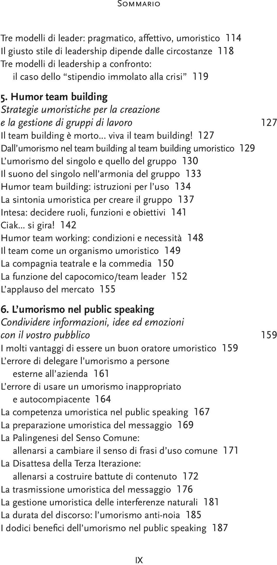 127 Dall umorismo nel team building al team building umoristico 129 L umorismo del singolo e quello del gruppo 130 Il suono del singolo nell armonia del gruppo 133 Humor team building: istruzioni per