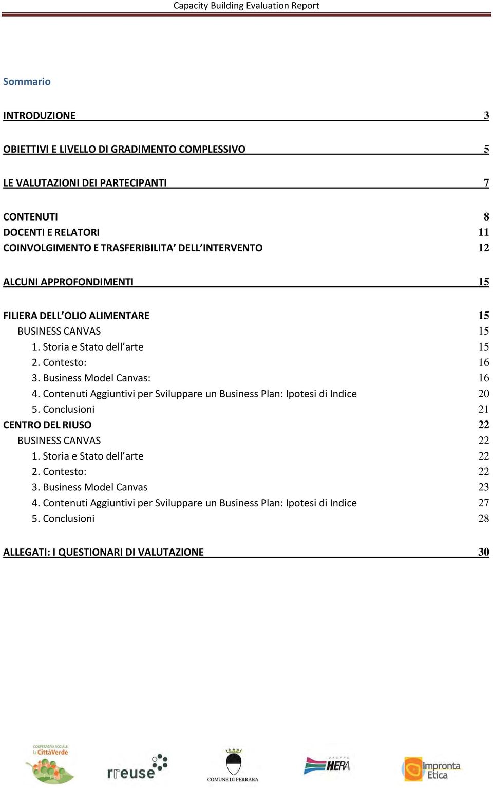 Business Model Canvas: 16 4. Contenuti Aggiuntivi per Sviluppare un Business Plan: Ipotesi di Indice 20 5. Conclusioni 21 CENTRO DEL RIUSO 22 BUSINESS CANVAS 22 1.