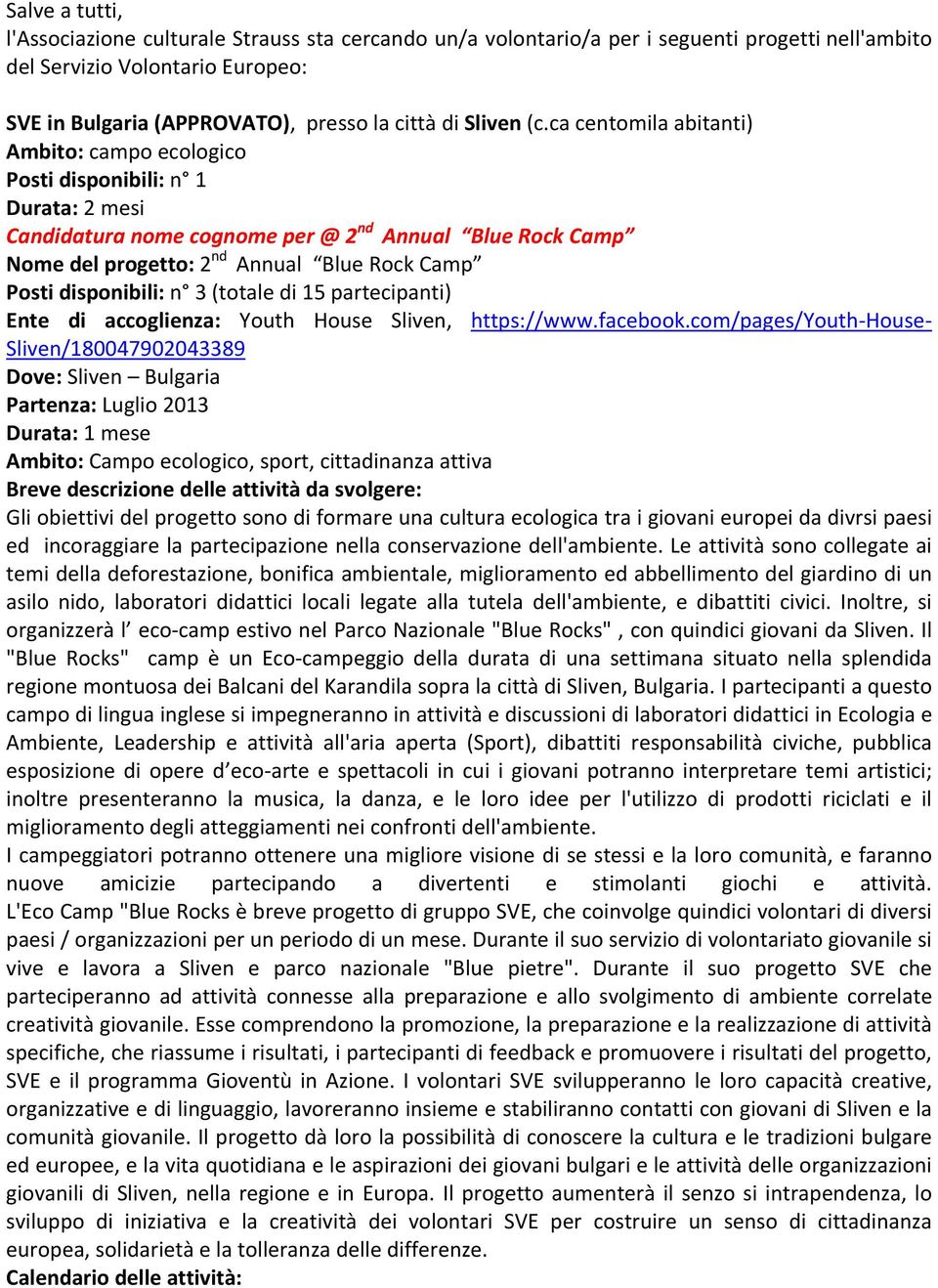 ca centomila abitanti) Ambito: campo ecologico Durata: 2 mesi Candidatura nome cognome per @ 2 nd Annual Blue Rock Camp Nome del progetto: 2 nd Annual Blue Rock Camp Posti disponibili: n 3 (totale di