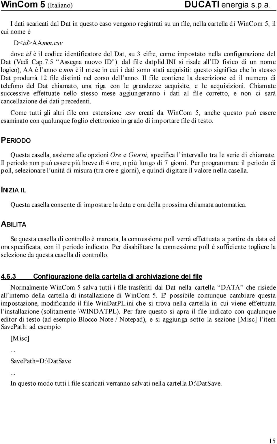 ini si risale all ID fisico di un nome logico), AA è l anno e mm è il mese in cui i dati sono stati acquisiti: questo significa che lo stesso Dat produrrà 12 file distinti nel corso dell anno.