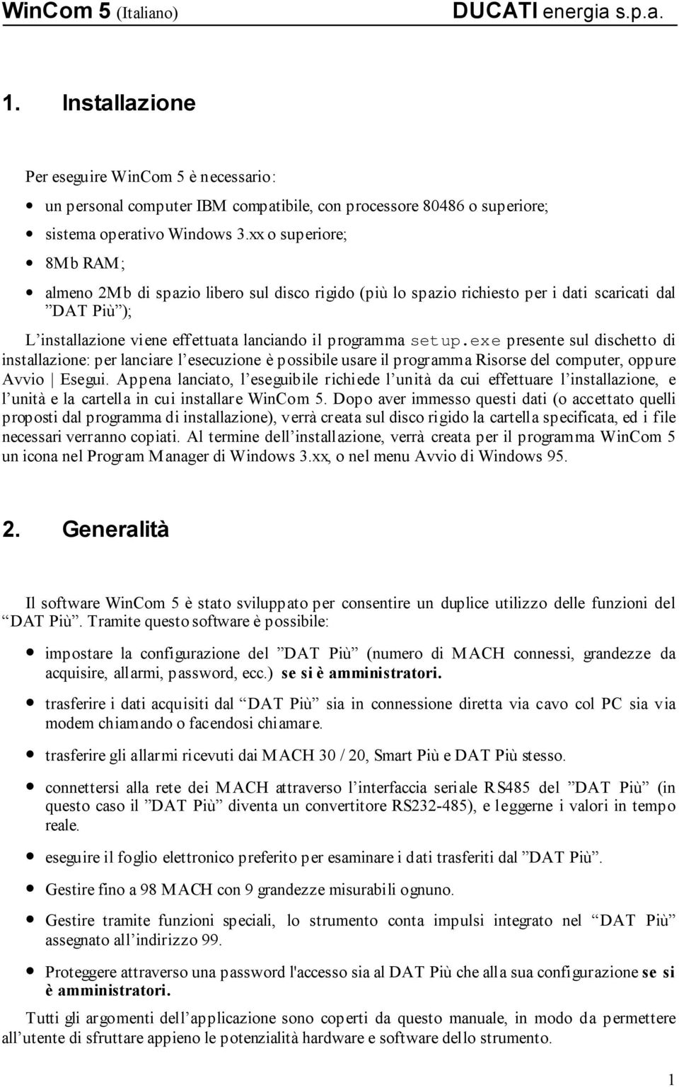 exe presente sul dischetto di installazione: per lanciare l esecuzione è possibile usare il programma Risorse del computer, oppure Avvio Esegui.