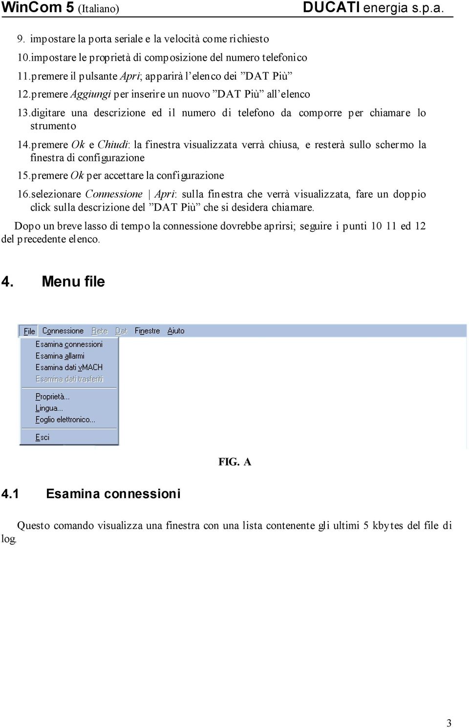 premere Ok e Chiudi: la finestra visualizzata verrà chiusa, e resterà sullo schermo la finestra di configurazione 15. premere Ok per accettare la configurazione 16.