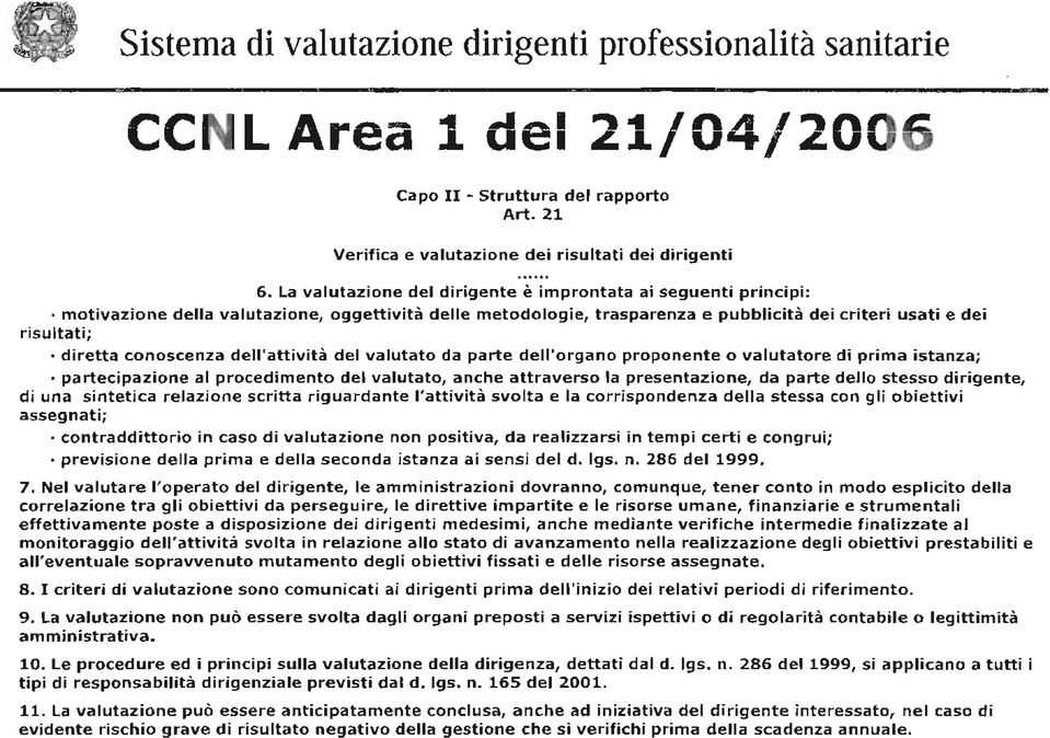 conoscenza dell'attività del valutato da parte dell'organo proponente o valutatore di prima istanza; partecipazione al procedimento del valutato, anche attraverso la presentazione, da parte dello