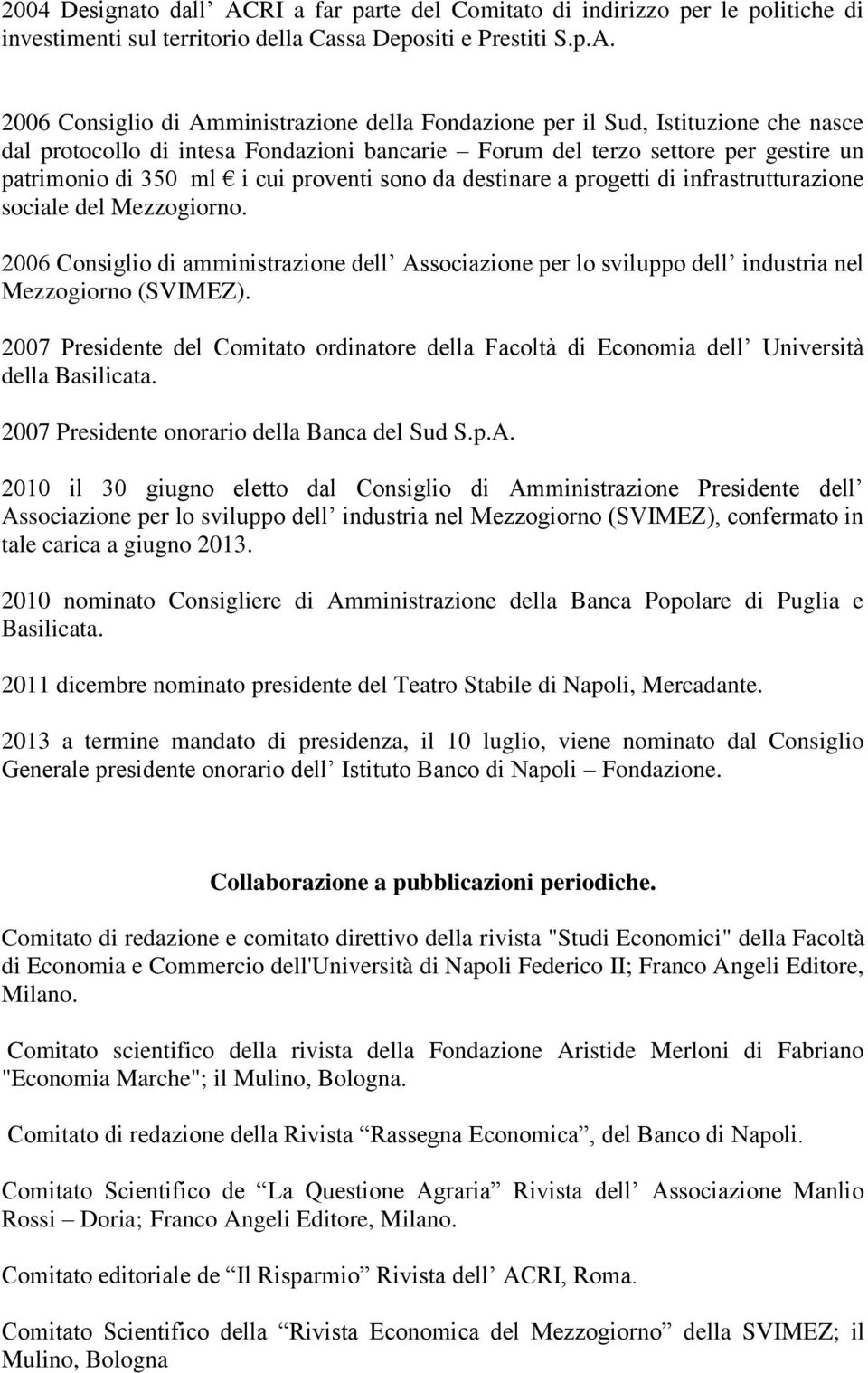 2006 Consiglio di Amministrazione della Fondazione per il Sud, Istituzione che nasce dal protocollo di intesa Fondazioni bancarie Forum del terzo settore per gestire un patrimonio di 350 ml i cui