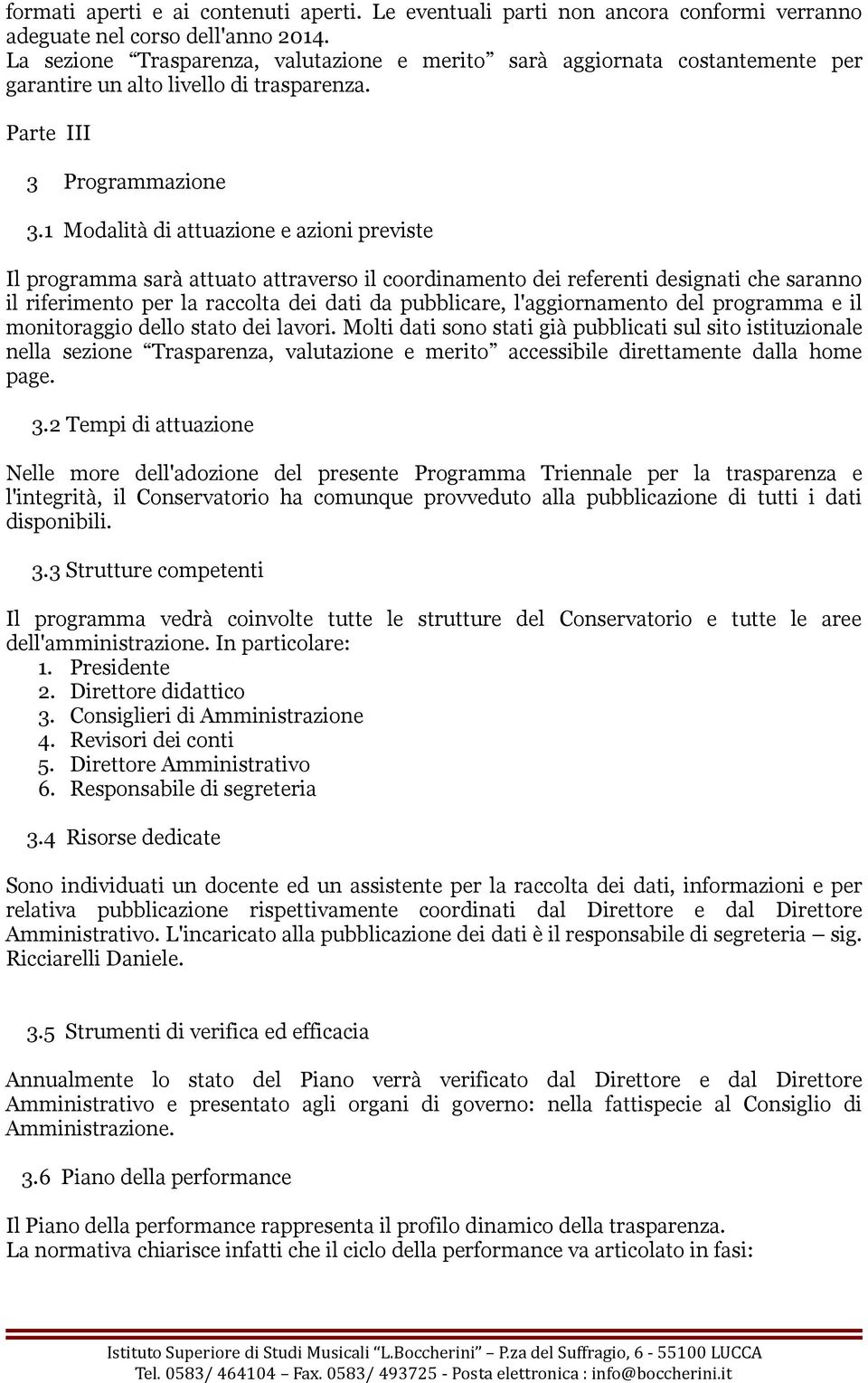 1 Modalità di attuazione e azioni previste Il programma sarà attuato attraverso il coordinamento dei referenti designati che saranno il riferimento per la raccolta dei dati da pubblicare,