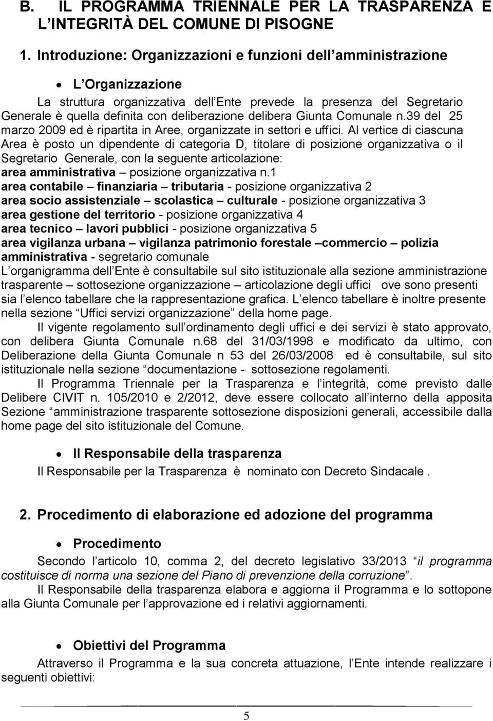 delibera Giunta Comunale n.39 del 25 marzo 2009 ed è ripartita in Aree, organizzate in settori e uffici.