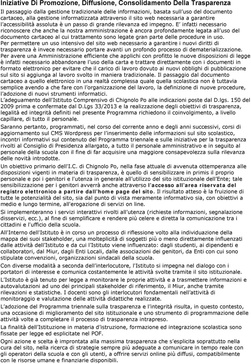 E infatti necessari ricnscere che anche la nstra amministrazine è ancra prfndamente legata all us del dcument cartace al cui trattament sn legate gran parte delle prcedure in us.