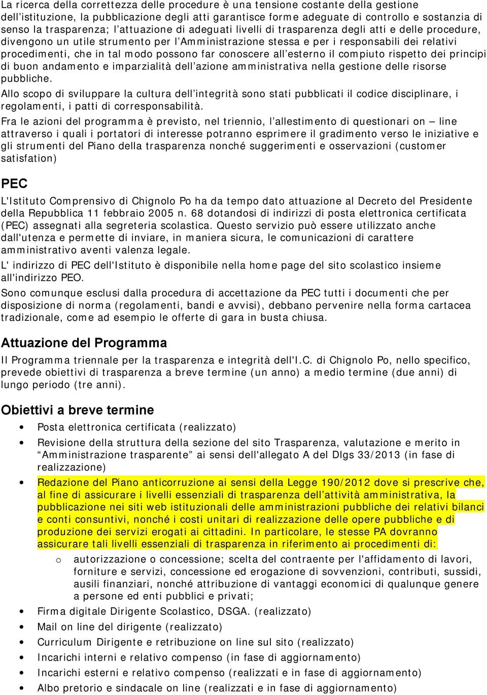 cnscere all estern il cmpiut rispett dei principi di bun andament e imparzialità dell azine amministrativa nella gestine delle risrse pubbliche.