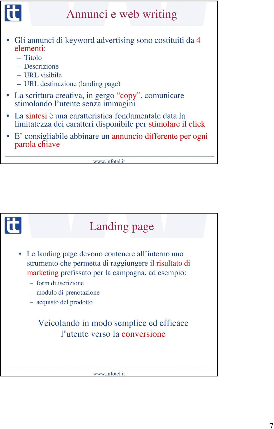 consigliabile abbinare un annuncio differente per ogni parola chiave Landing page Le landing page devono contenere all interno uno strumento che permetta di raggiungere il